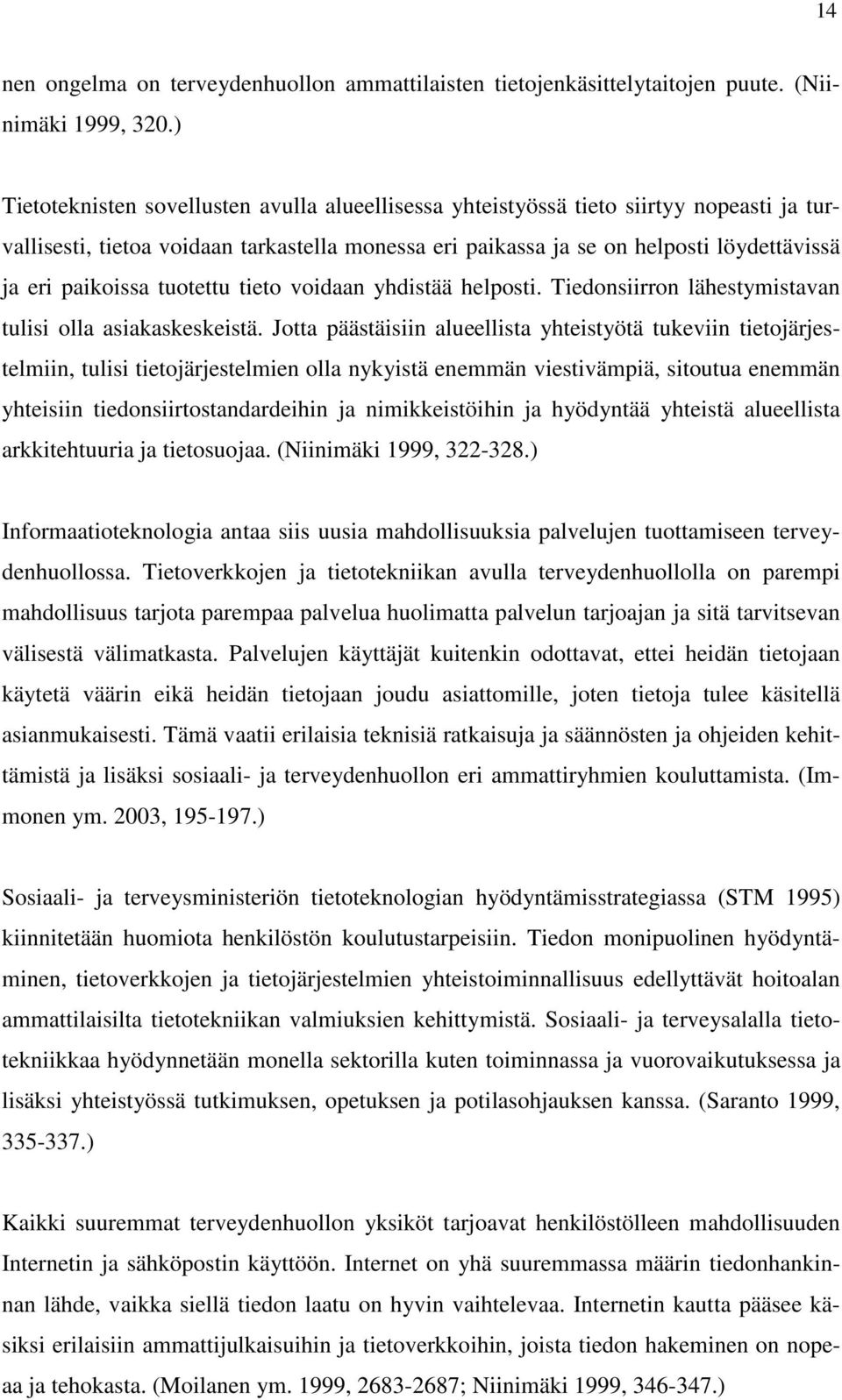 paikoissa tuotettu tieto voidaan yhdistää helposti. Tiedonsiirron lähestymistavan tulisi olla asiakaskeskeistä.