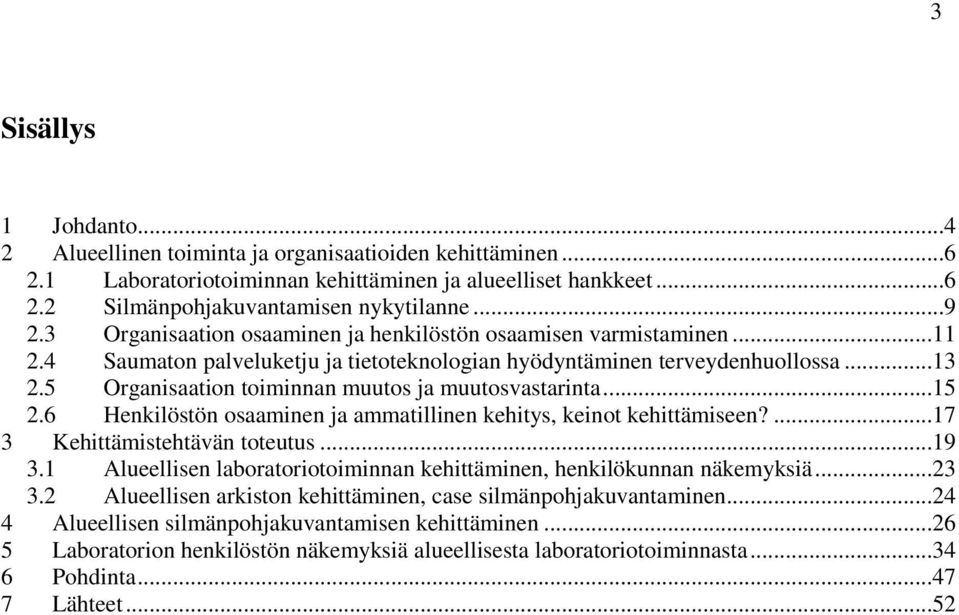 5 Organisaation toiminnan muutos ja muutosvastarinta...15 2.6 Henkilöstön osaaminen ja ammatillinen kehitys, keinot kehittämiseen?...17 3 Kehittämistehtävän toteutus...19 3.