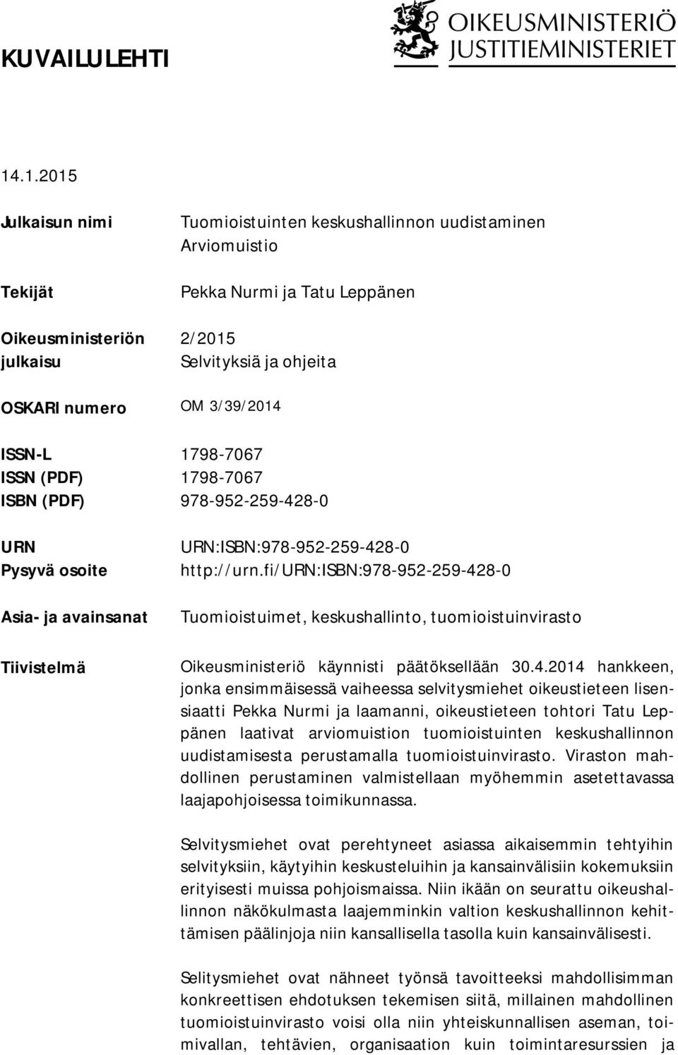 3/39/2014 ISSN-L 1798-7067 ISSN (PDF) 1798-7067 ISBN (PDF) 978-952-259-428-0 URN Pysyvä osoite Asia- ja avainsanat Tiivistelmä URN:ISBN:978-952-259-428-0 http://urn.