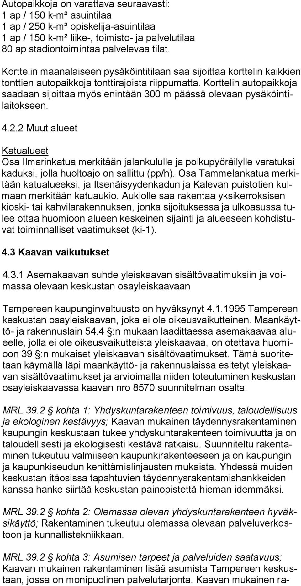 Korttelin autopaikkoja saadaan sijoittaa myös enintään 300 m päässä olevaan pysäköintilaitokseen. 4.2.