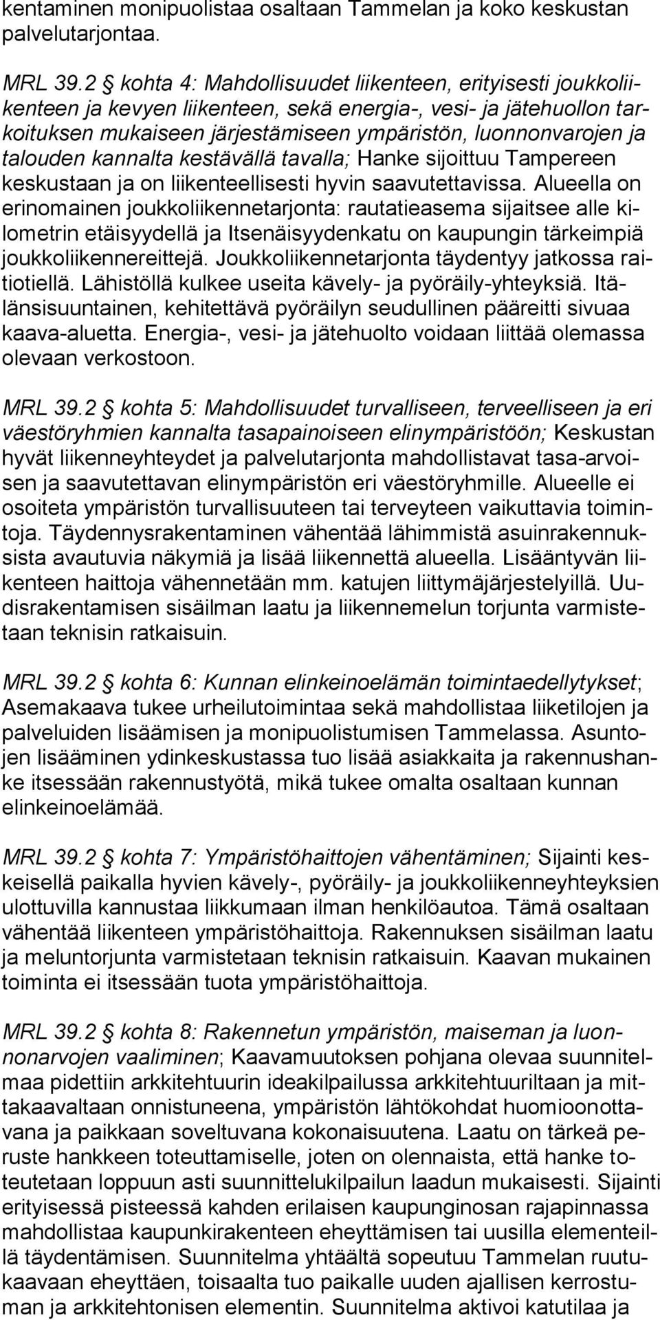 talouden kannalta kestävällä tavalla; Hanke sijoittuu Tampereen keskustaan ja on liikenteellisesti hyvin saavutettavissa.