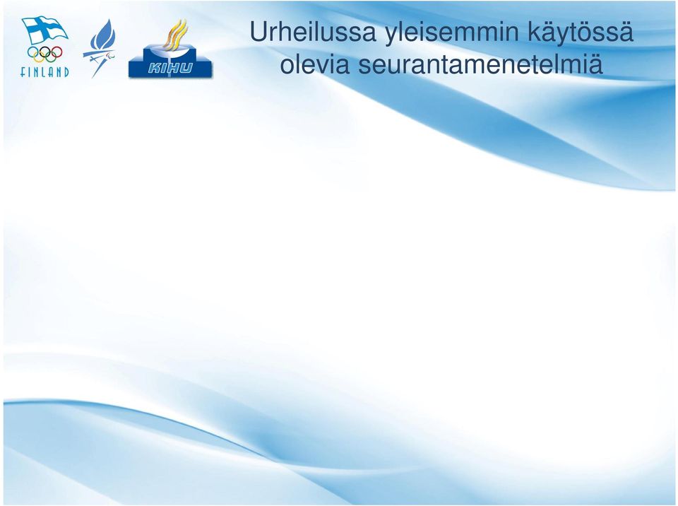 (harjoittelutehon seuranta) EMG-vaatteet (lihasten aktiivisuus) Elimistön seuranta levossa Kehon koostumuksen seuranta (paino, energia- ja