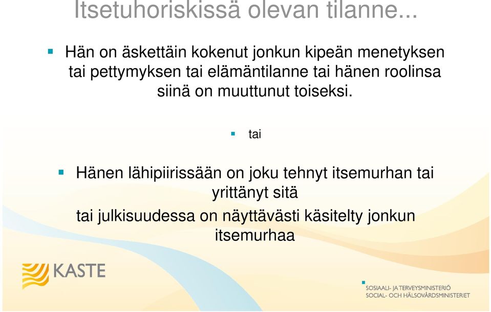 elämäntilanne tai hänen roolinsa siinä on muuttunut toiseksi.