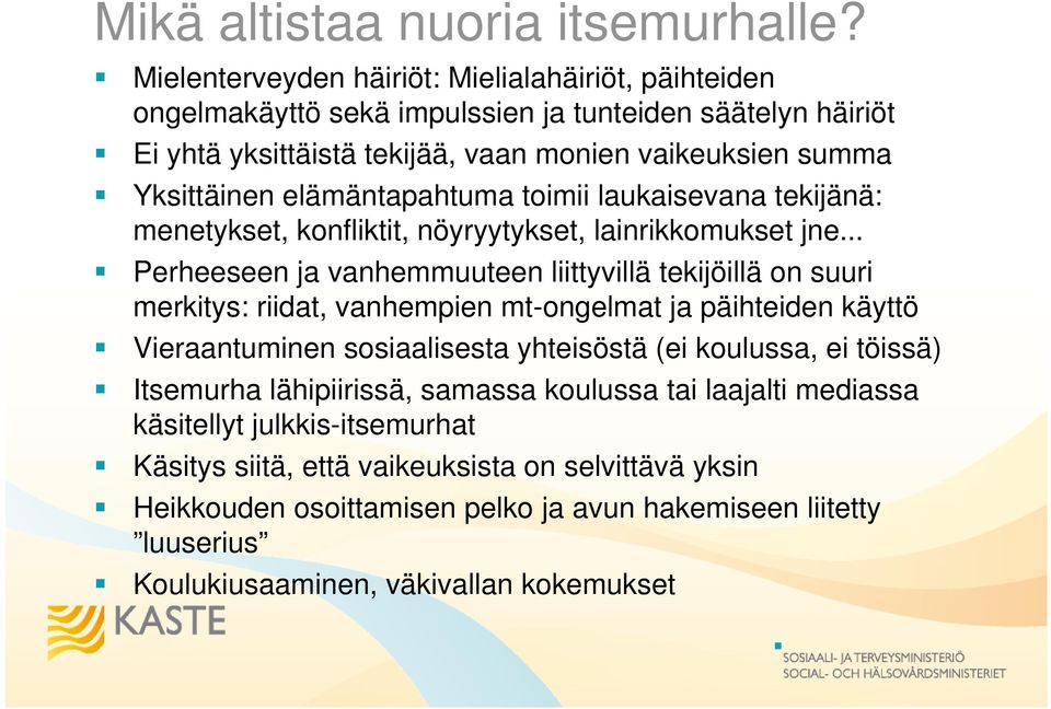 elämäntapahtuma toimii laukaisevana tekijänä: menetykset, konfliktit, nöyryytykset, lainrikkomukset jne.