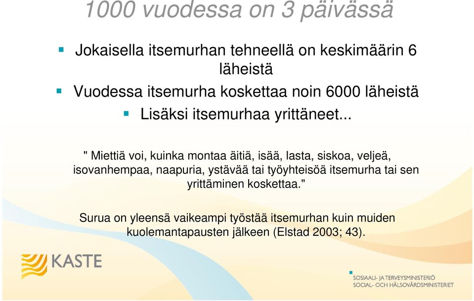 .. " Miettiä voi, kuinka montaa äitiä, isää, lasta, siskoa, veljeä, isovanhempaa, naapuria, ystävää tai