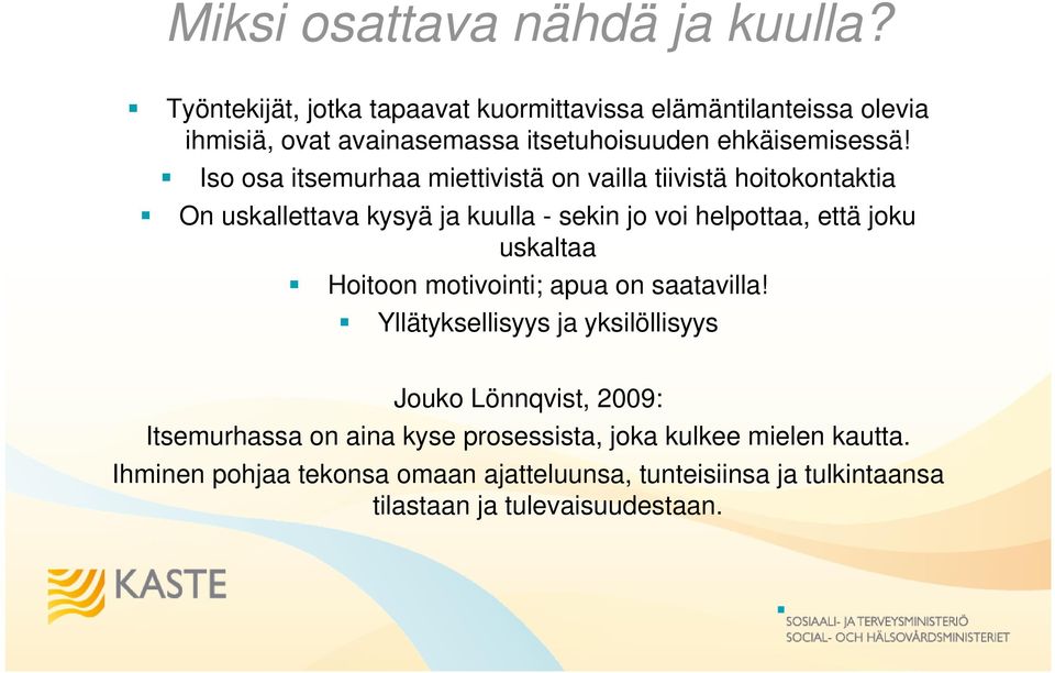 Iso osa itsemurhaa miettivistä on vailla tiivistä hoitokontaktia On uskallettava kysyä ja kuulla - sekin jo voi helpottaa, että joku uskaltaa