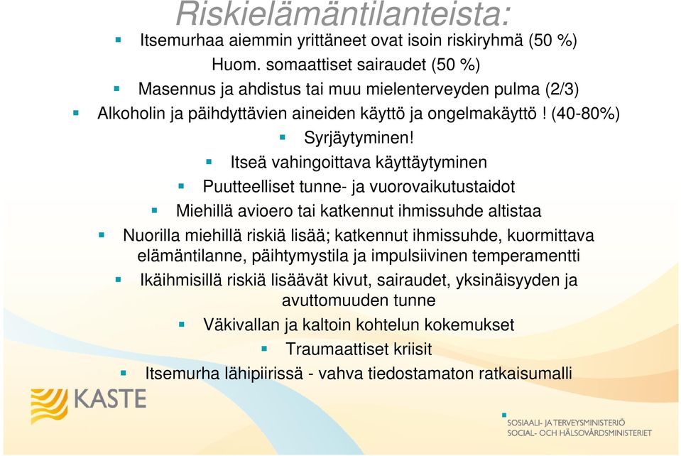 Itseä vahingoittava käyttäytyminen Puutteelliset tunne- ja vuorovaikutustaidot Miehillä avioero tai katkennut ihmissuhde altistaa Nuorilla miehillä riskiä lisää; katkennut