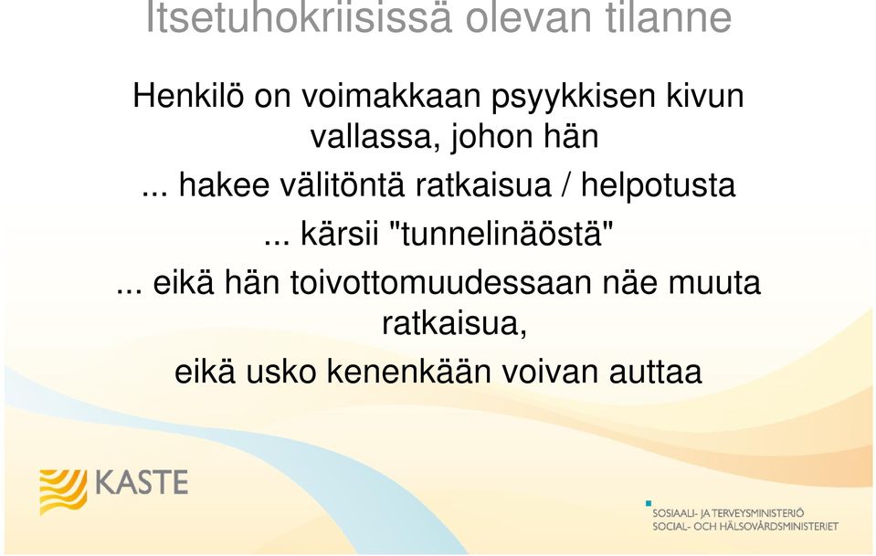 .. hakee välitöntä ratkaisua / helpotusta.