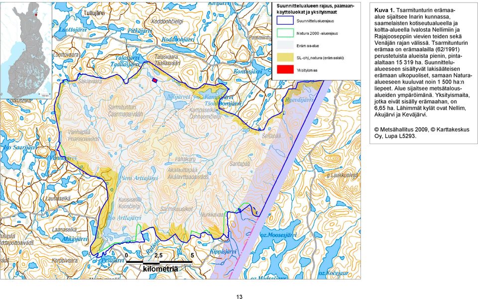 sekä Venäjän rajan välissä. Tsarmitunturin erämaa on erämaalailla (62/1991) perustetuista alueista pienin, pintaalaltaan 15 319 ha.