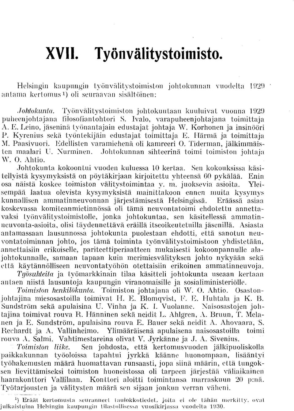 Korhonen ja insinööri P. Kyrenius sekä työntekijäin edustajat toimittaja E. Härmä ja toimittaja M. Paasivuori. Edellisten varamiehenä oli kamreeri O. Tiderman, jälkimmäisten maalari U. Nurminen.