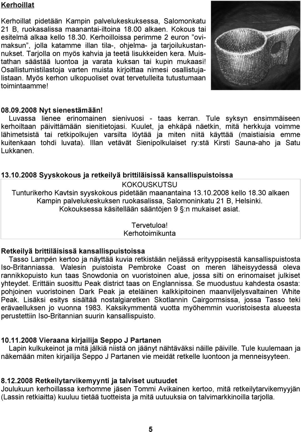 Muistathan säästää luontoa ja varata kuksan tai kupin mukaasi! Osallistumistilastoja varten muista kirjoittaa nimesi osallistujalistaan.