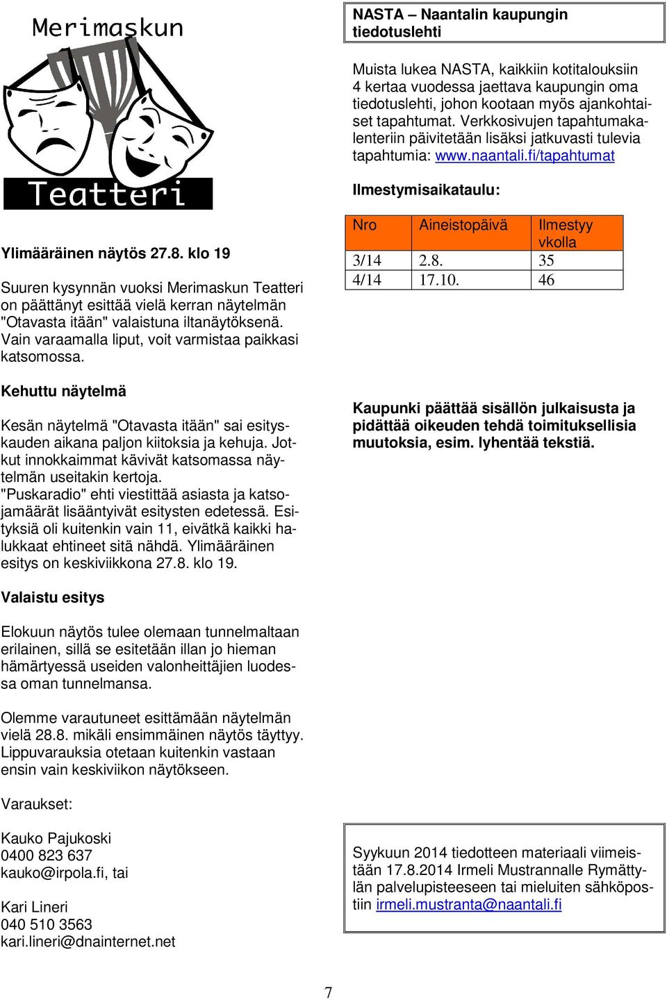 klo 19 Suuren kysynnän vuoksi Merimaskun Teatteri on päättänyt esittää vielä kerran näytelmän "Otavasta itään" valaistuna iltanäytöksenä. Vain varaamalla liput, voit varmistaa paikkasi katsomossa.
