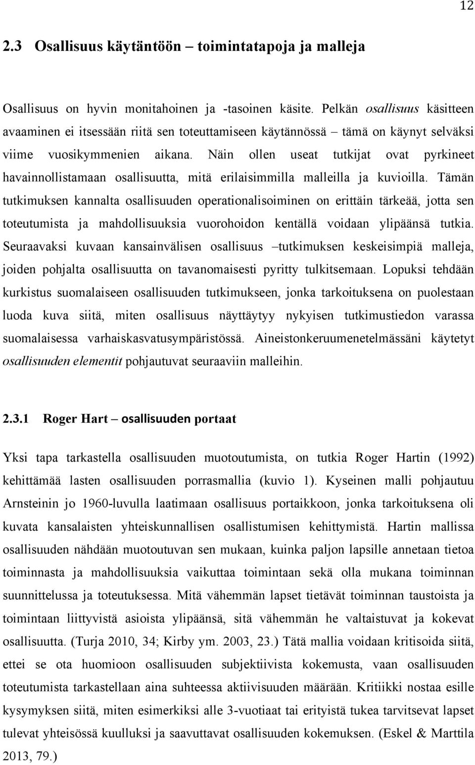 Näin ollen useat tutkijat ovat pyrkineet havainnollistamaan osallisuutta, mitä erilaisimmilla malleilla ja kuvioilla.