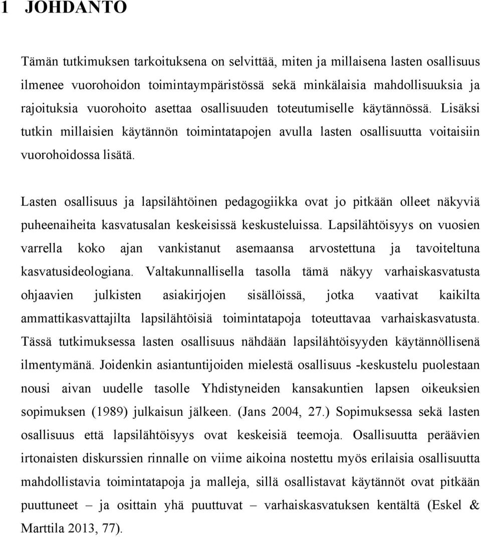 Lasten osallisuus ja lapsilähtöinen pedagogiikka ovat jo pitkään olleet näkyviä puheenaiheita kasvatusalan keskeisissä keskusteluissa.