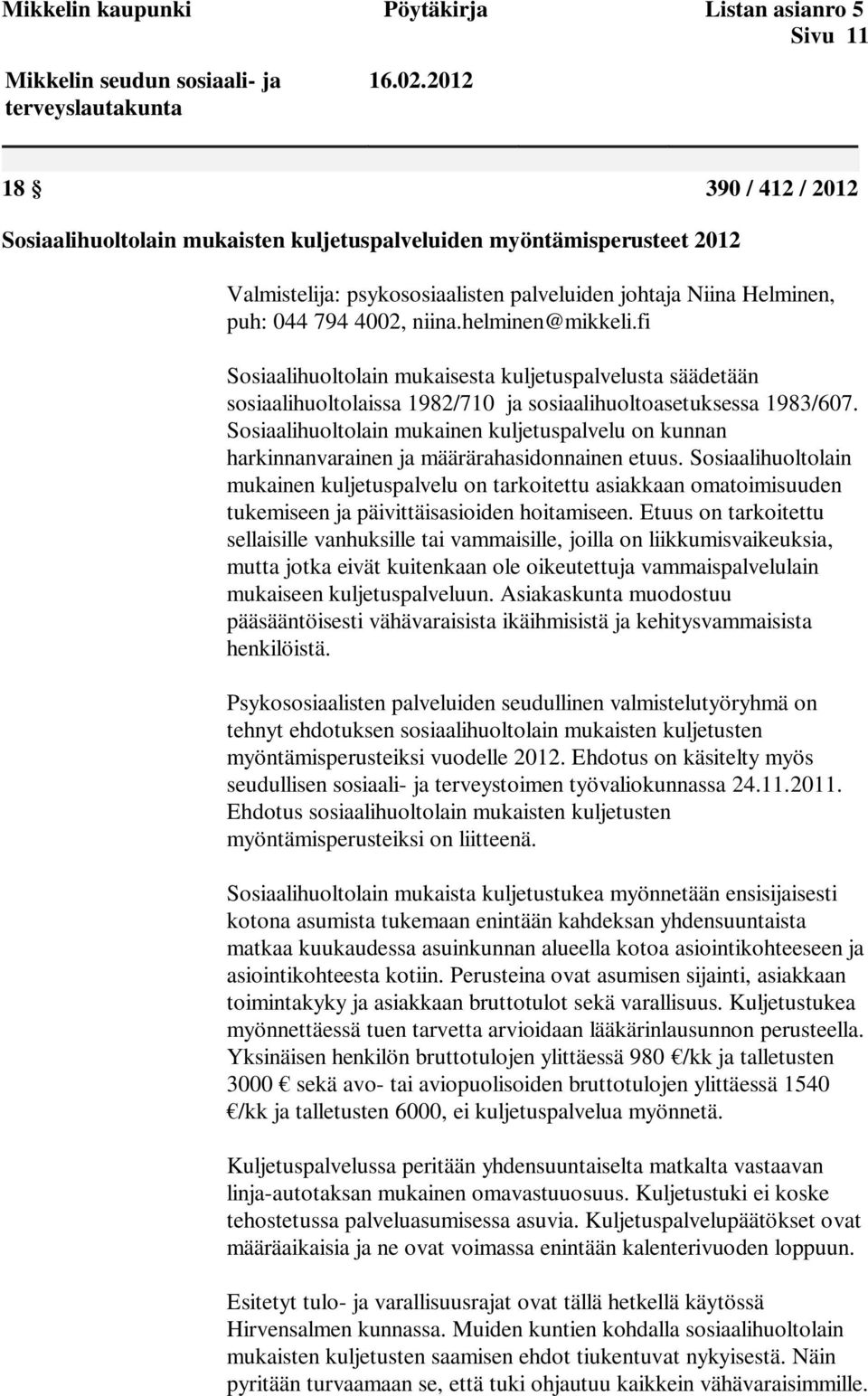 Sosiaalihuoltolain mukainen kuljetuspalvelu on kunnan harkinnanvarainen ja määrärahasidonnainen etuus.