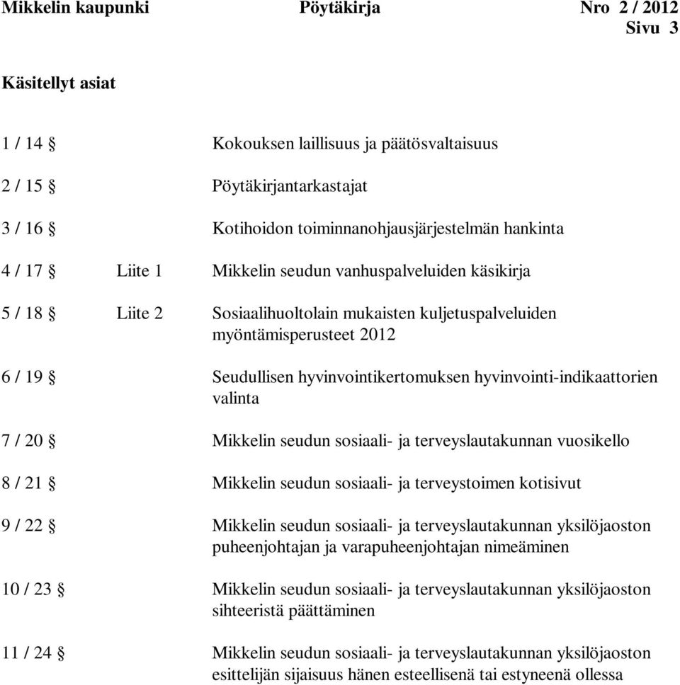 / 19 Seudullisen hyvinvointikertomuksen hyvinvointi-indikaattorien valinta 7 / 20 terveyslautakunnan vuosikello 8 / 21 terveystoimen kotisivut 9 / 22 terveyslautakunnan yksilöjaoston