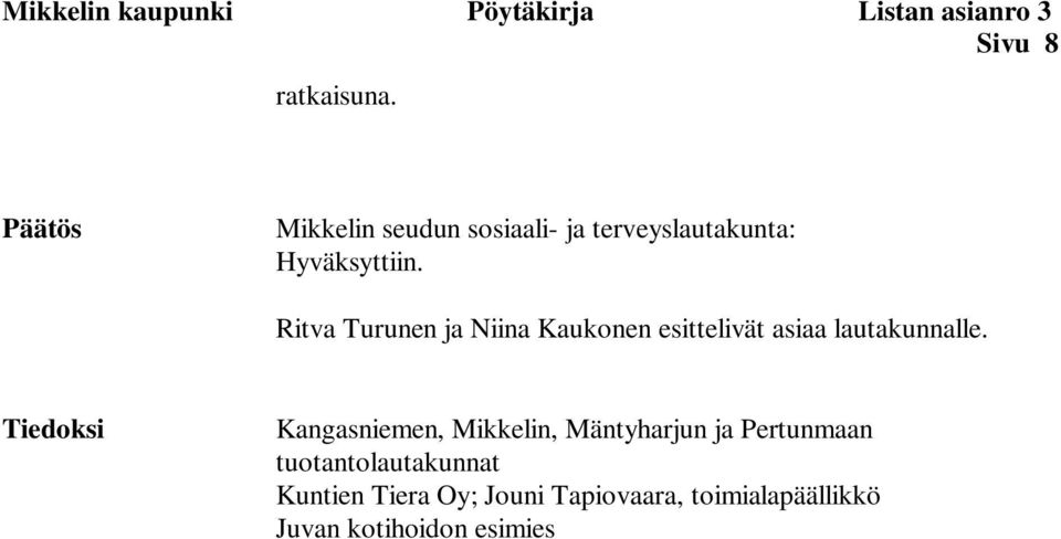 Ritva Turunen ja Niina Kaukonen esittelivät asiaa lautakunnalle.