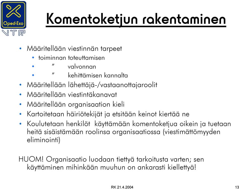 keinot kiertää ne Koulutetaan henkilöt käyttämään komentoketjua oikein ja tuetaan heitä sisäistämään roolinsa organisaatiossa