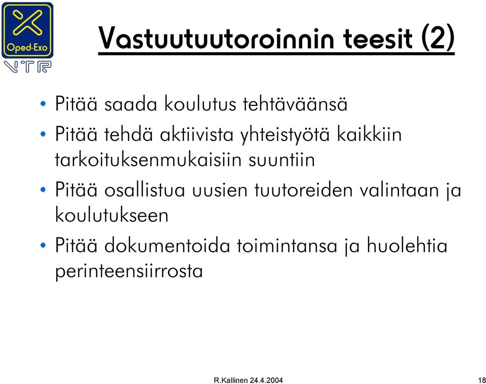 Pitää osallistua uusien tuutoreiden valintaan ja koulutukseen Pitää