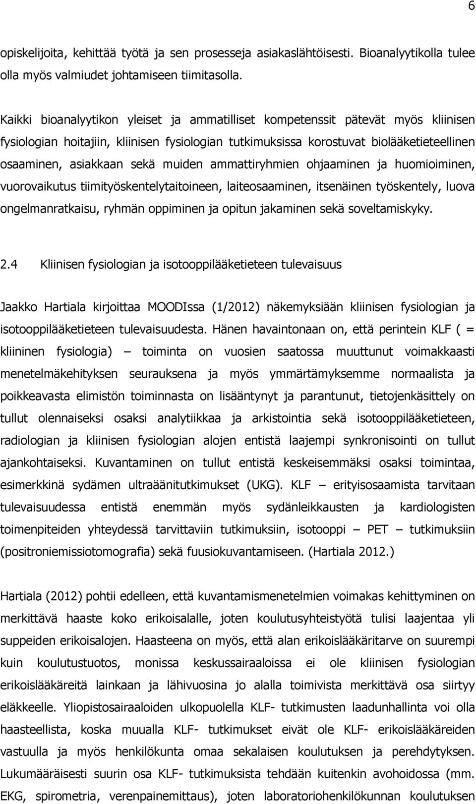 muiden ammattiryhmien ohjaaminen ja huomioiminen, vuorovaikutus tiimityöskentelytaitoineen, laiteosaaminen, itsenäinen työskentely, luova ongelmanratkaisu, ryhmän oppiminen ja opitun jakaminen sekä