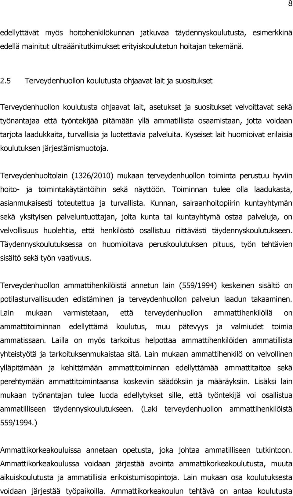 ammatillista osaamistaan, jotta voidaan tarjota laadukkaita, turvallisia ja luotettavia palveluita. Kyseiset lait huomioivat erilaisia koulutuksen järjestämismuotoja.