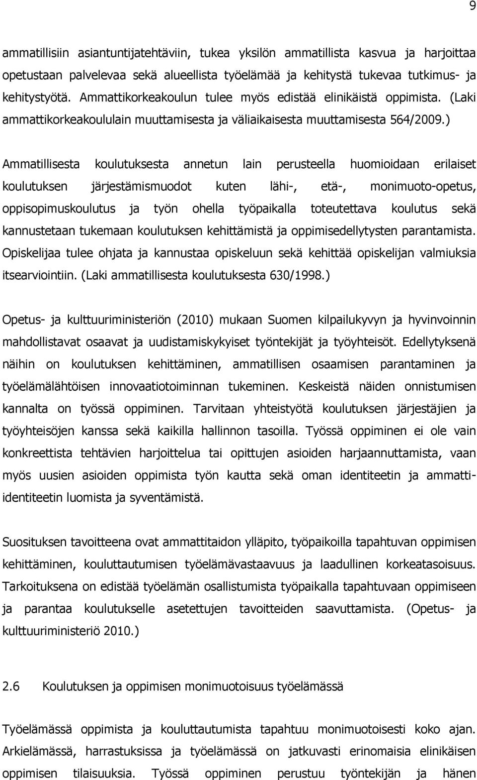 ) Ammatillisesta koulutuksesta annetun lain perusteella huomioidaan erilaiset koulutuksen järjestämismuodot kuten lähi-, etä-, monimuoto-opetus, oppisopimuskoulutus ja työn ohella työpaikalla