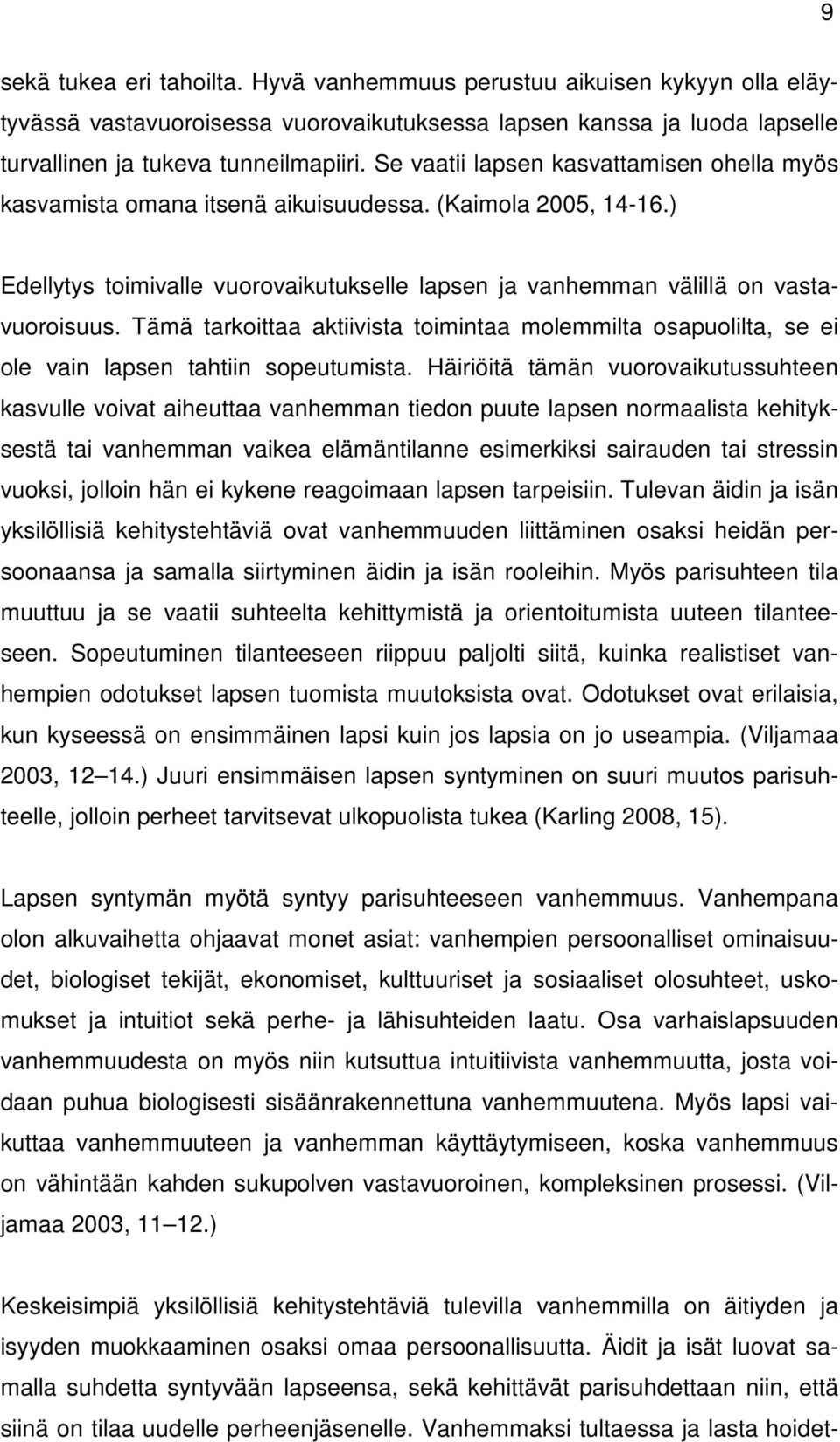 Tämä tarkoittaa aktiivista toimintaa molemmilta osapuolilta, se ei ole vain lapsen tahtiin sopeutumista.