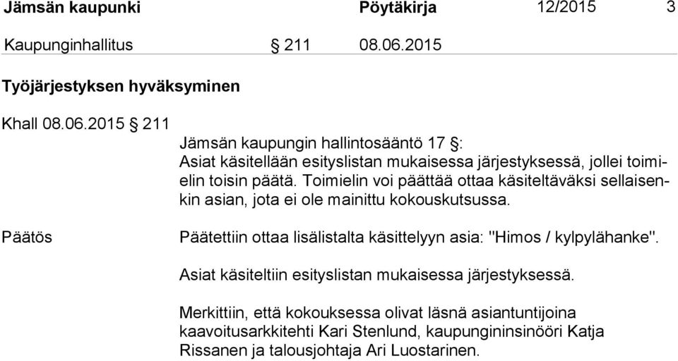 2015 211 Jämsän kaupungin hallintosääntö 17 : Asiat käsitellään esityslistan mukaisessa järjestyksessä, jollei toimielin toisin päätä.