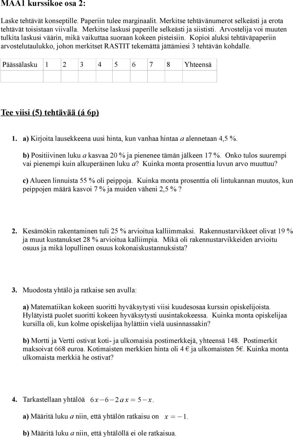 Kopioi aluksi tehtäväpaperiin arvostelutaulukko, johon merkitset RASTIT tekemättä jättämiesi 3 tehtävän kohdalle. Päässälasku 1 2 3 4 5 6 7 8 Yhteensä Tee viisi (5) tehtävää (á 6p) 1.