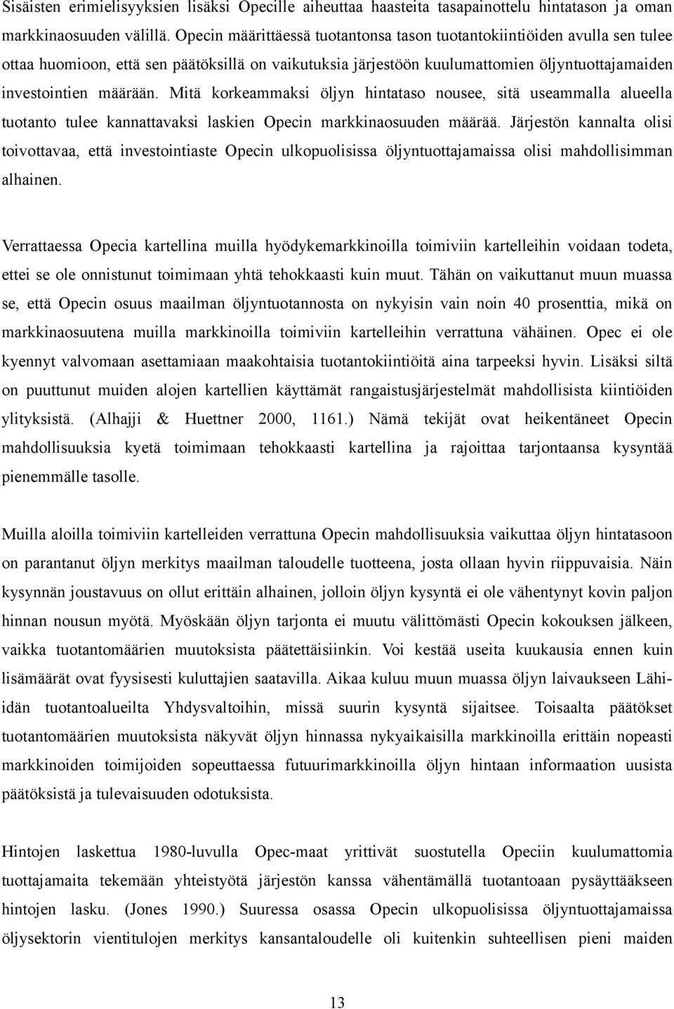 Mitä korkeammaksi öljyn hintataso nousee, sitä useammalla alueella tuotanto tulee kannattavaksi laskien Opecin markkinaosuuden määrää.