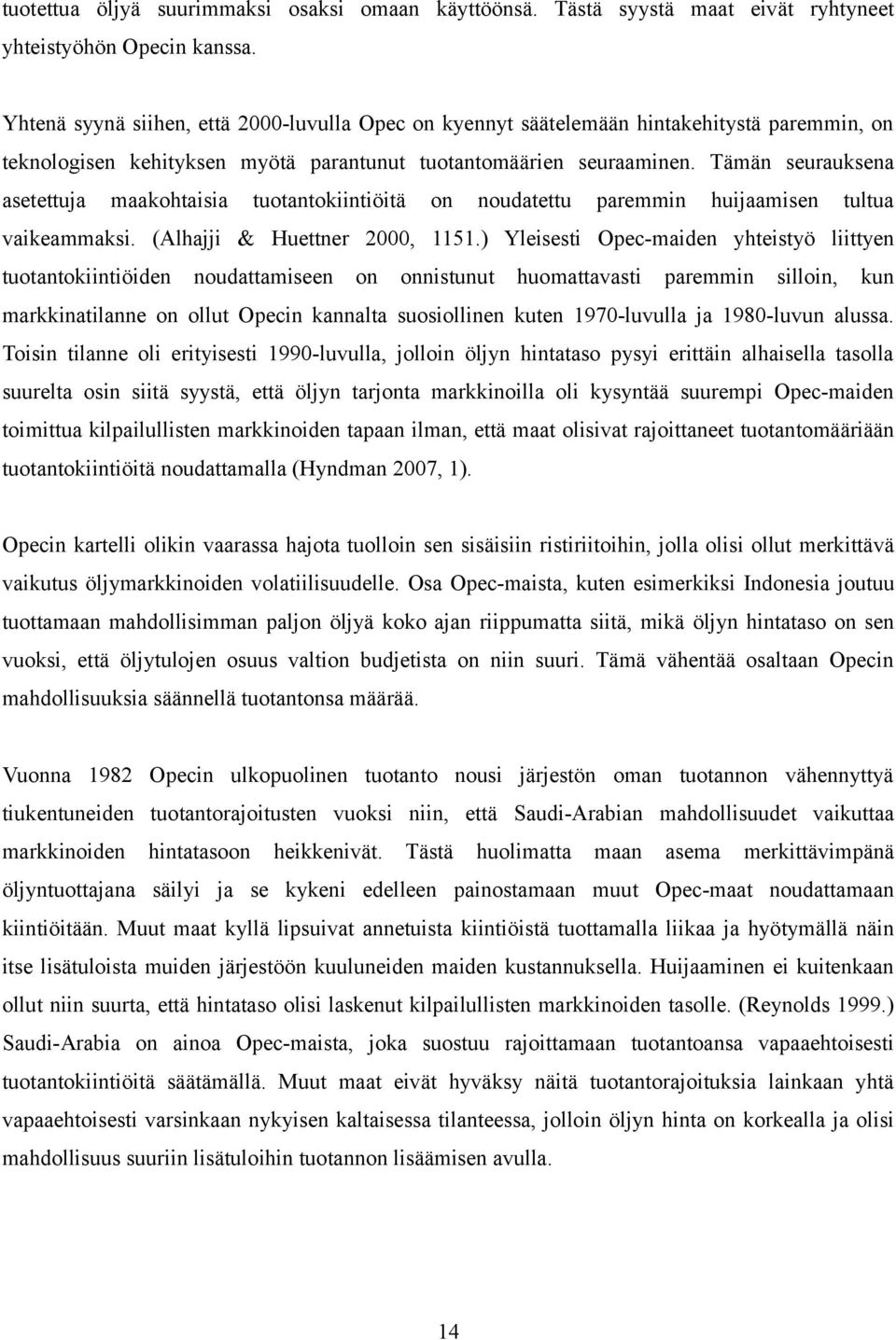 Tämän seurauksena asetettuja maakohtaisia tuotantokiintiöitä on noudatettu paremmin huijaamisen tultua vaikeammaksi. (Alhajji & Huettner 2000, 1151.