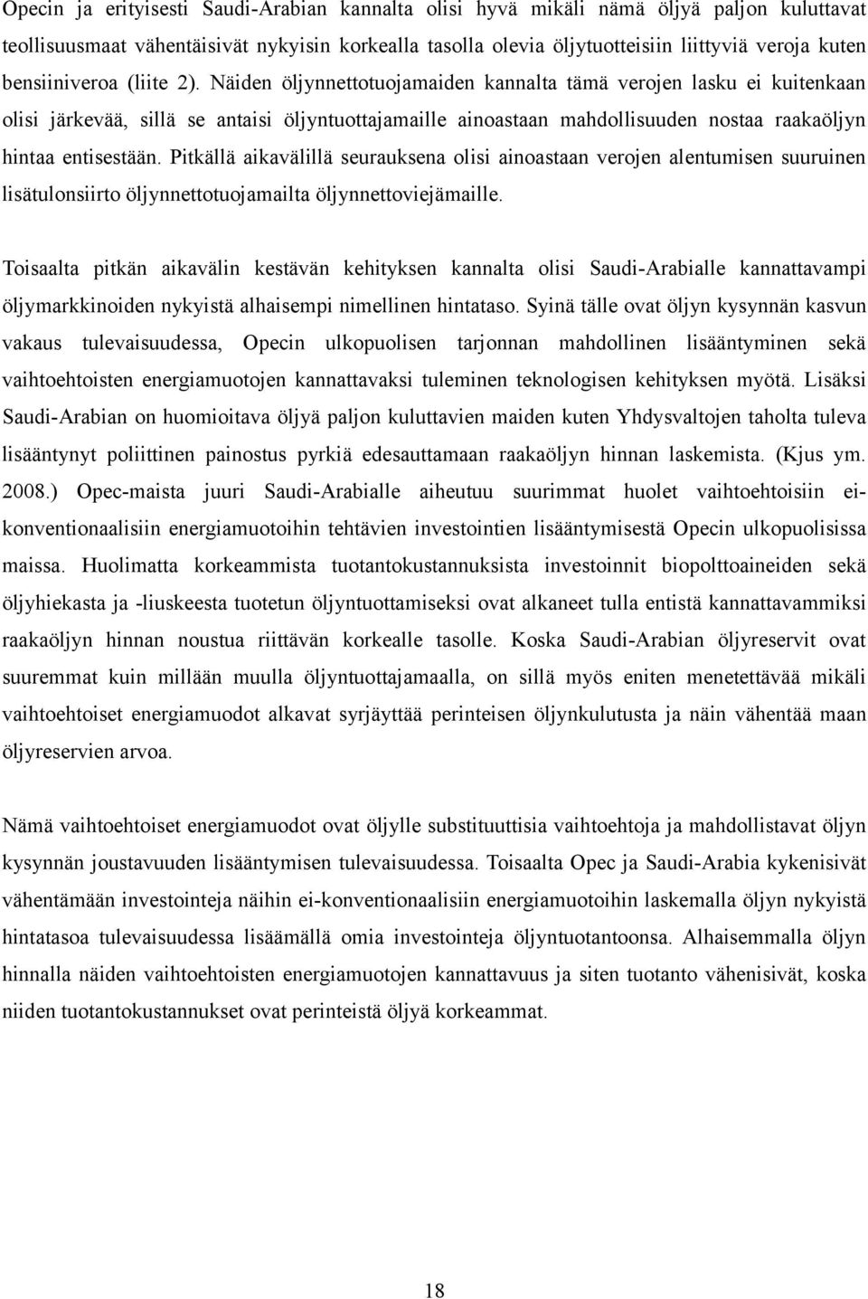 Näiden öljynnettotuojamaiden kannalta tämä verojen lasku ei kuitenkaan olisi järkevää, sillä se antaisi öljyntuottajamaille ainoastaan mahdollisuuden nostaa raakaöljyn hintaa entisestään.