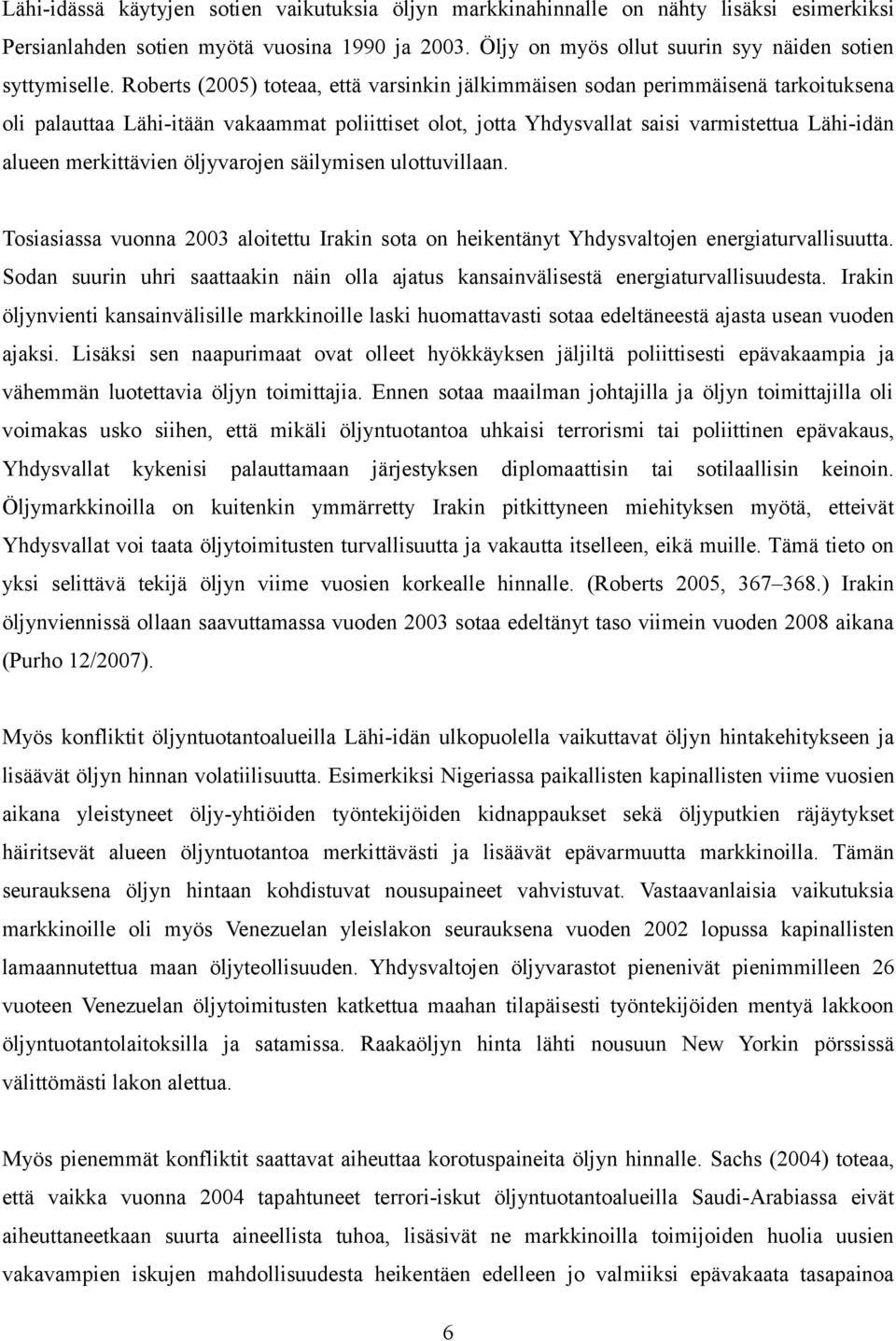 merkittävien öljyvarojen säilymisen ulottuvillaan. Tosiasiassa vuonna 2003 aloitettu Irakin sota on heikentänyt Yhdysvaltojen energiaturvallisuutta.