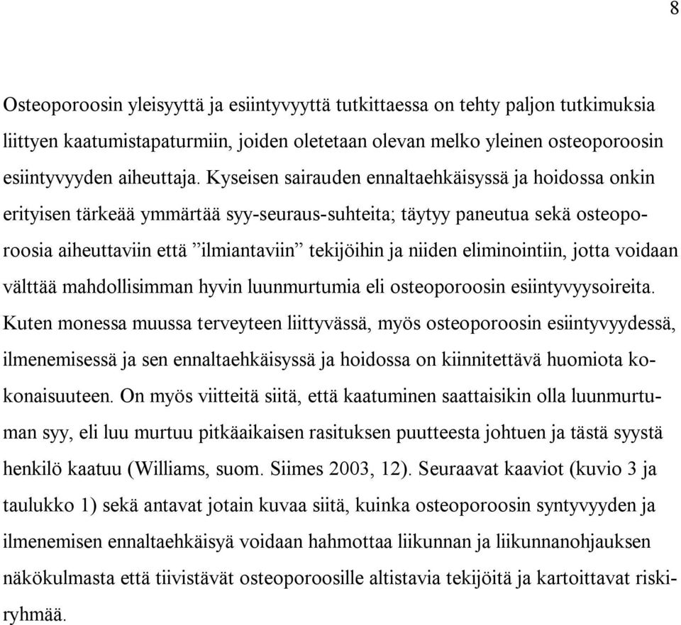 eliminointiin, jotta voidaan välttää mahdollisimman hyvin luunmurtumia eli osteoporoosin esiintyvyysoireita.