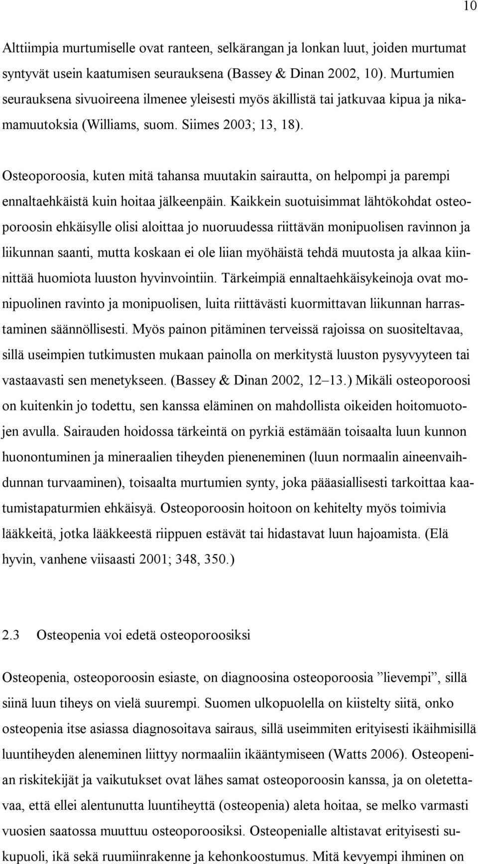 Osteoporoosia, kuten mitä tahansa muutakin sairautta, on helpompi ja parempi ennaltaehkäistä kuin hoitaa jälkeenpäin.