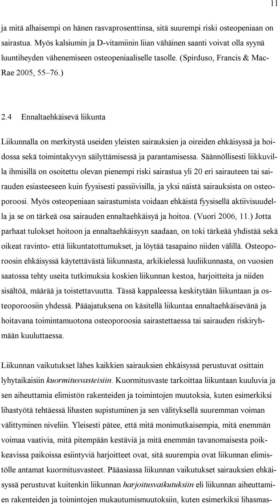 4 Ennaltaehkäisevä liikunta Liikunnalla on merkitystä useiden yleisten sairauksien ja oireiden ehkäisyssä ja hoidossa sekä toimintakyvyn säilyttämisessä ja parantamisessa.