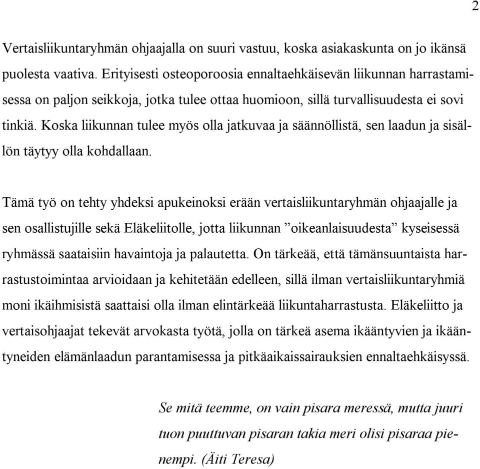 Koska liikunnan tulee myös olla jatkuvaa ja säännöllistä, sen laadun ja sisällön täytyy olla kohdallaan.