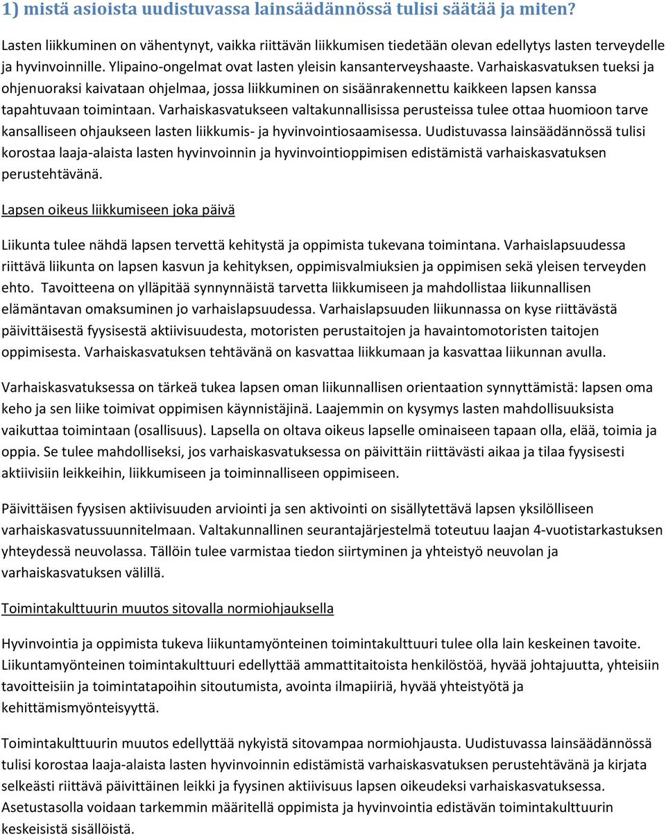 Varhaiskasvatuksen tueksi ja ohjenuoraksi kaivataan ohjelmaa, jossa liikkuminen on sisäänrakennettu kaikkeen lapsen kanssa tapahtuvaan toimintaan.