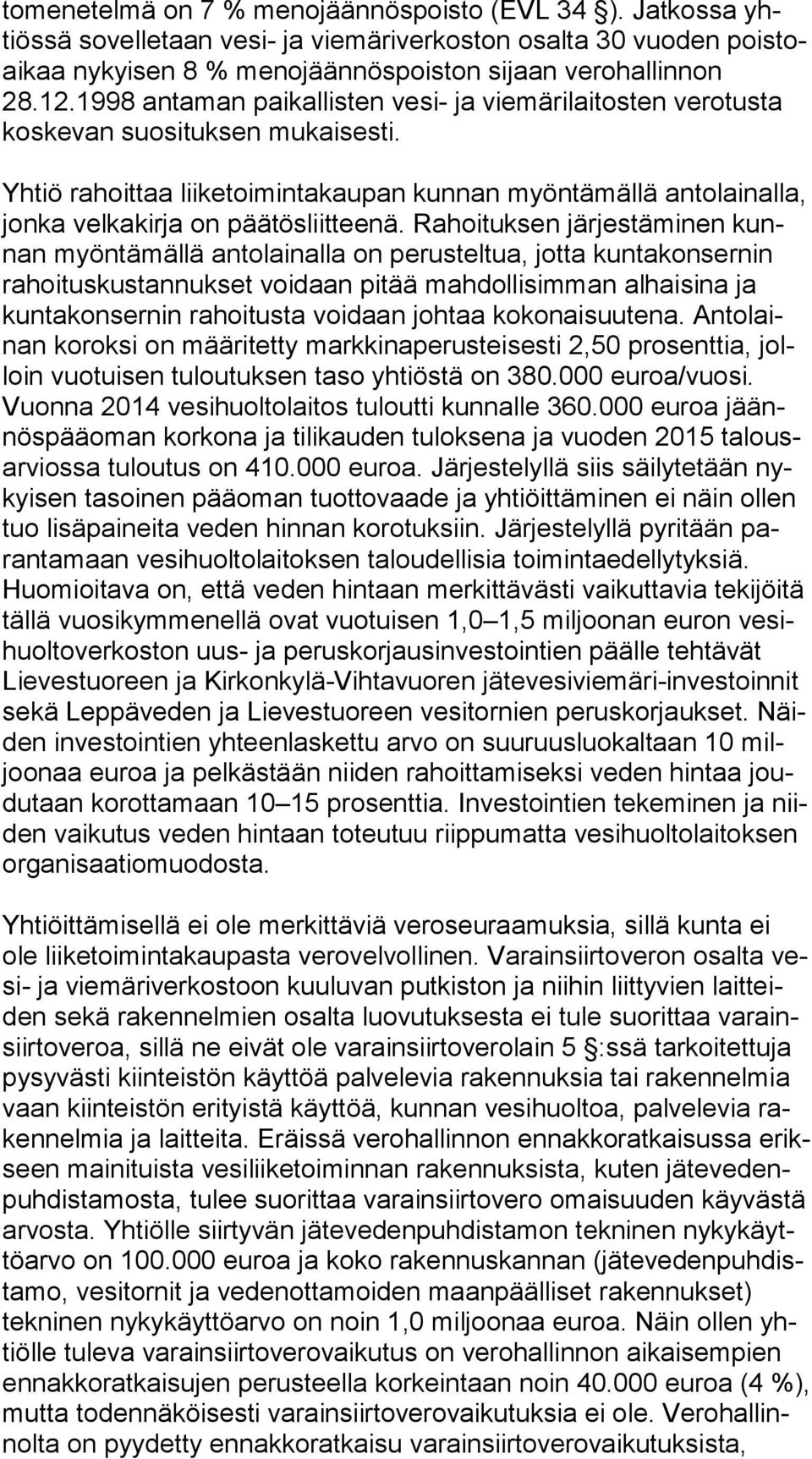 Yhtiö rahoittaa liiketoimintakaupan kunnan myöntämällä an to lai nal la, jonka velkakirja on päätösliitteenä.