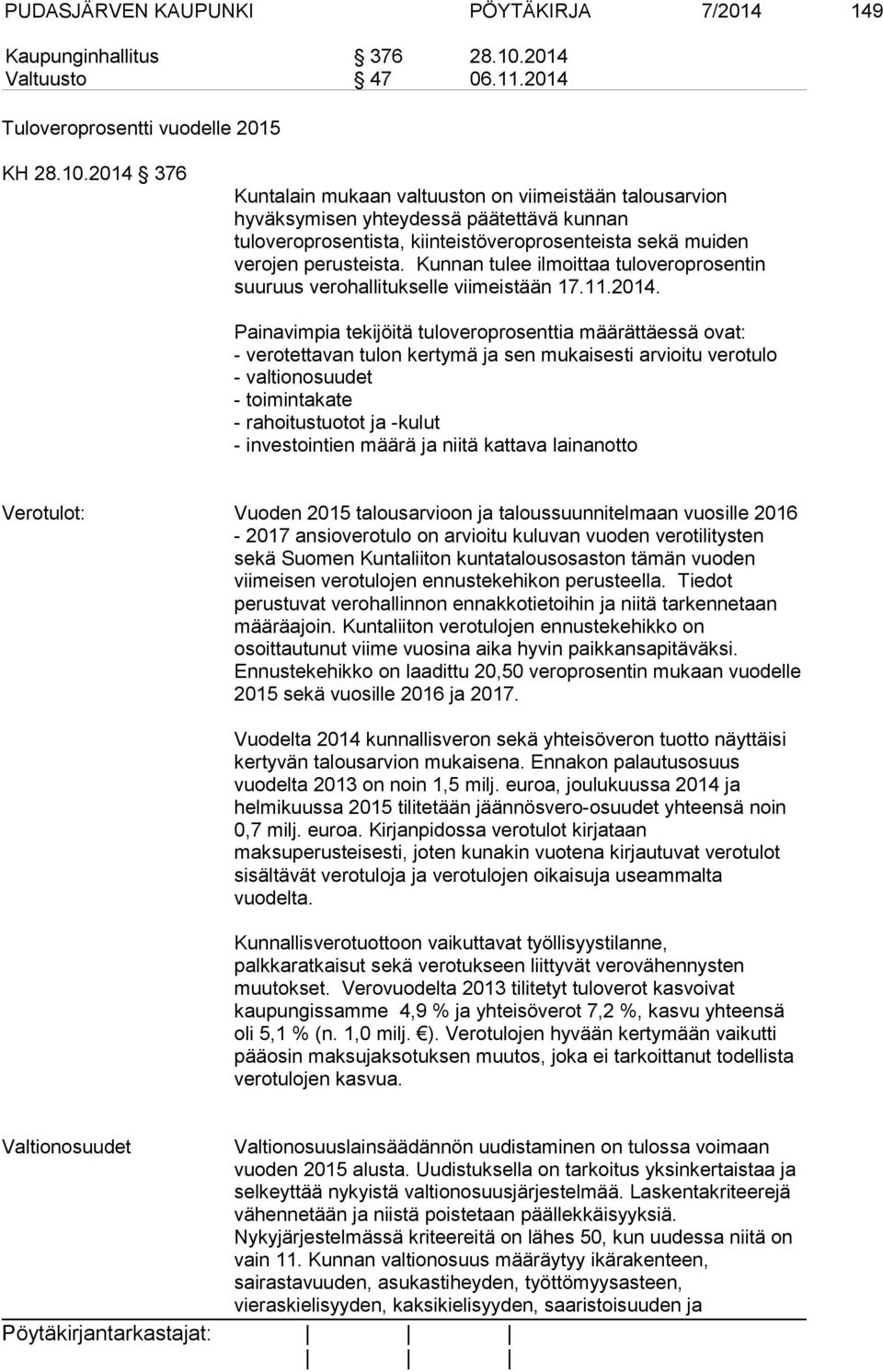 2014 376 Kuntalain mukaan valtuuston on viimeistään talousarvion hyväksymisen yhteydessä päätettävä kunnan tuloveroprosentista, kiinteistöveroprosenteista sekä muiden verojen perusteista.