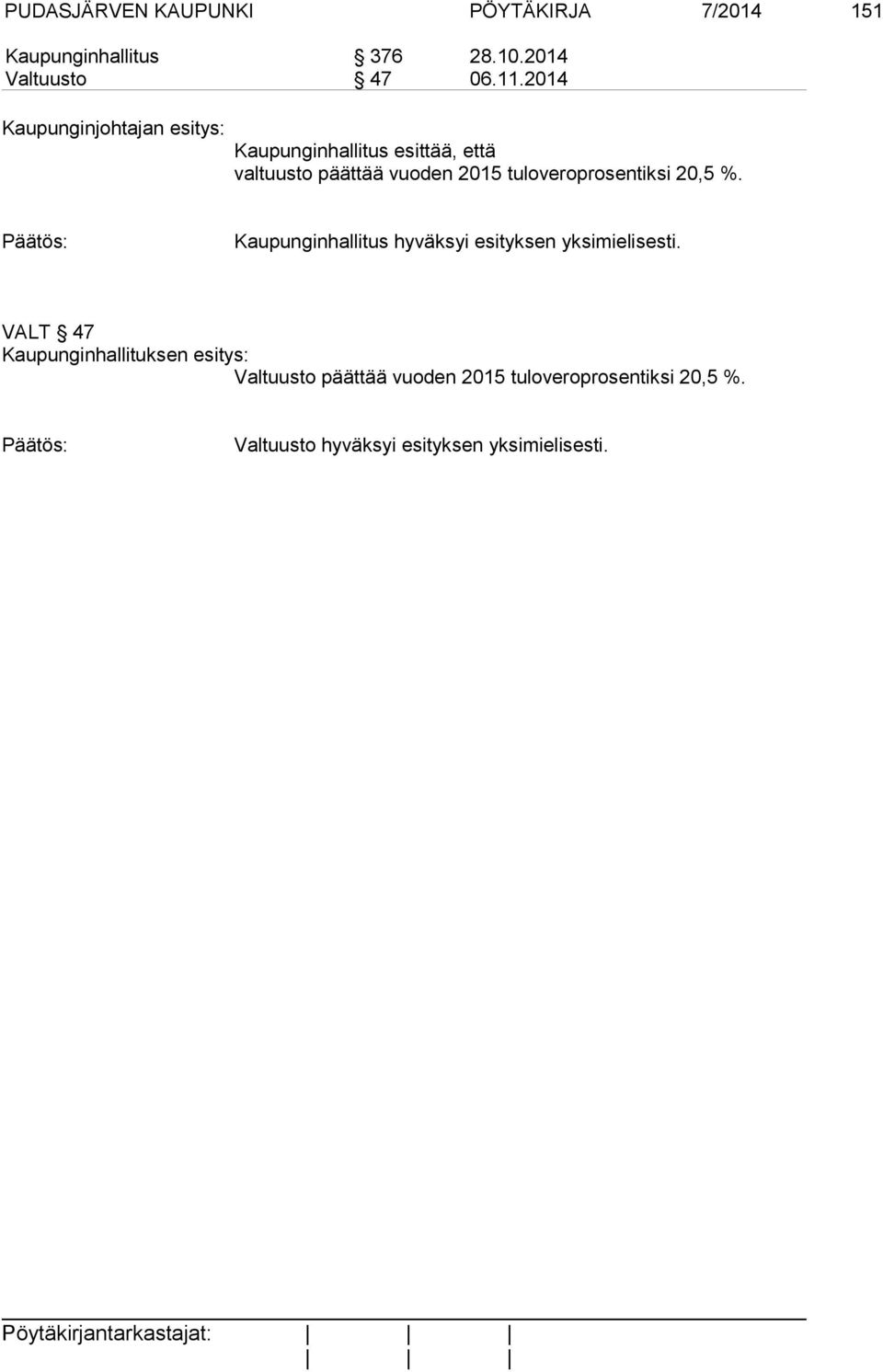 tuloveroprosentiksi 20,5 %. Päätös: Kaupunginhallitus hyväksyi esityksen yksimielisesti.