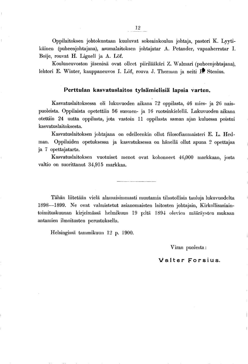 P erttu la n k a sv a tu sla ito s ty lsä m ie lisiä lapsia varten. Kasvatuslaitoksessa oli lukuvuoden aikana 72 oppilasta, 46 mies- ja 26 naispuoleista.