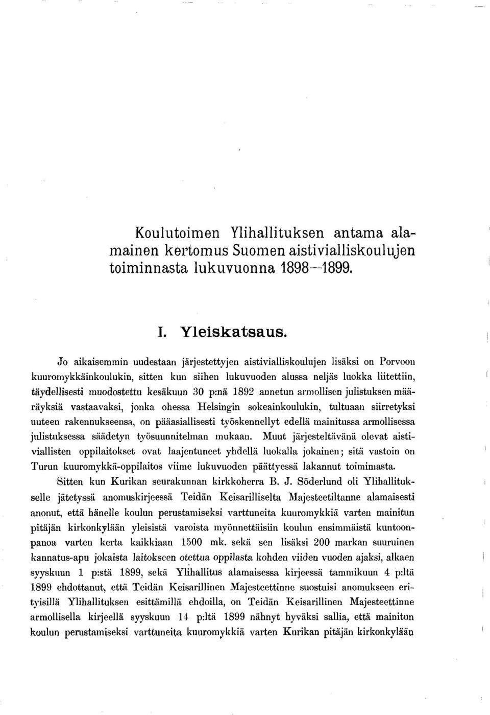 30 p:nä 1892 annetun armollisen julistuksen määräyksiä vastaavaksi, jonka ohessa Helsingin sokeainkoulukin, tultuaan siirretyksi uuteen rakennukseensa, on pääasiallisesti työskennellyt edellä