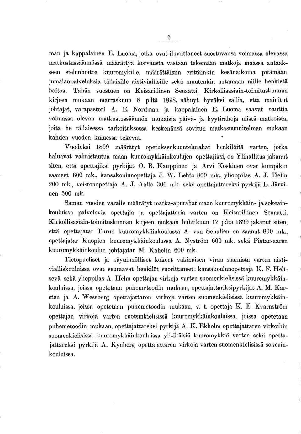 kesänaikoina pitäm ään jumalanpalveluksia tällaisille aisti viallisille sekä muutenkin antamaan niille henkistä hoitoa.