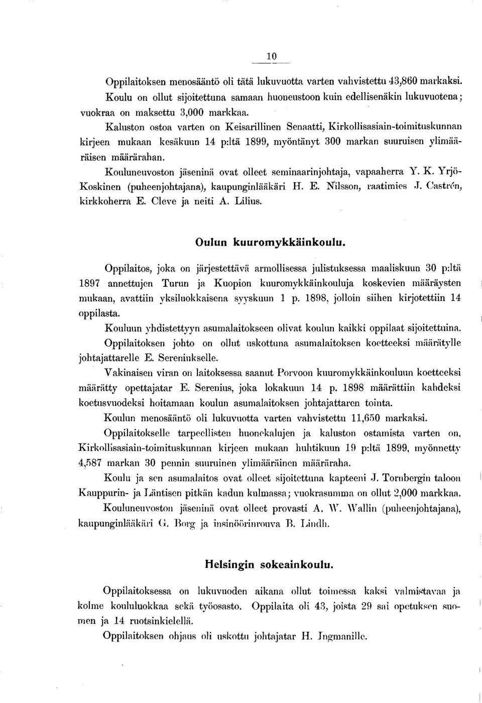 Kouluneuvoston jäseninä ovat olleet seminaarinjohtaja, vapaaherra Y. K. Yrjö- Koskinen (puheenjohtajana), kaupunginlääkäri H. E. Nilsson, raatimies.t. Castren, kirkkoherra E. Cleve ja neiti A. Lilius.