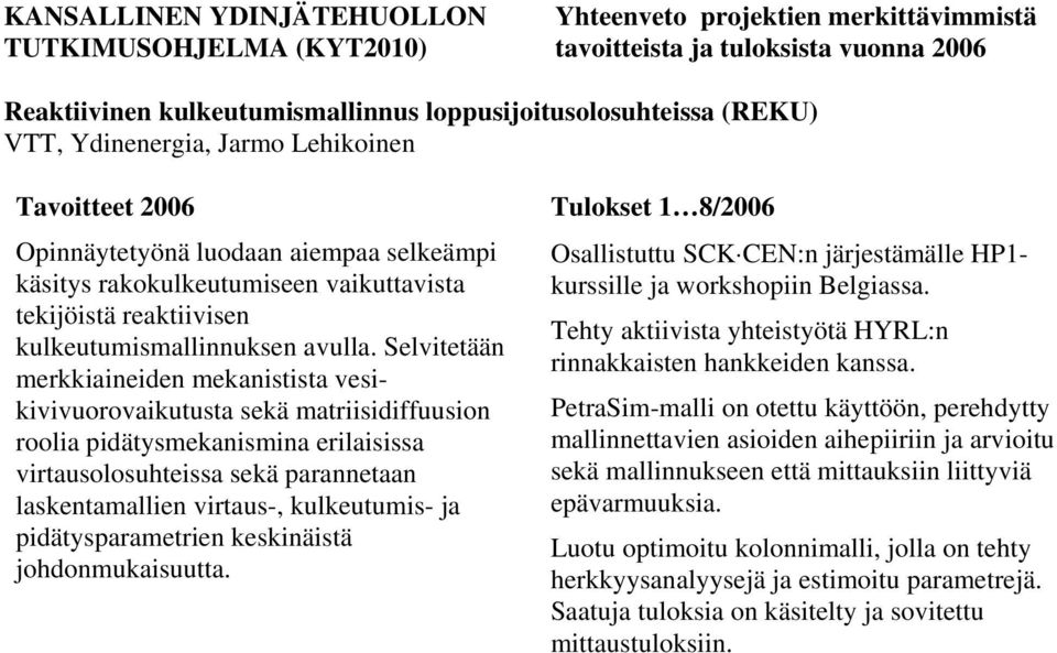 Selvitetään merkkiaineiden mekanistista vesikivivuorovaikutusta sekä matriisidiffuusion roolia pidätysmekanismina erilaisissa virtausolosuhteissa sekä parannetaan laskentamallien virtaus-,