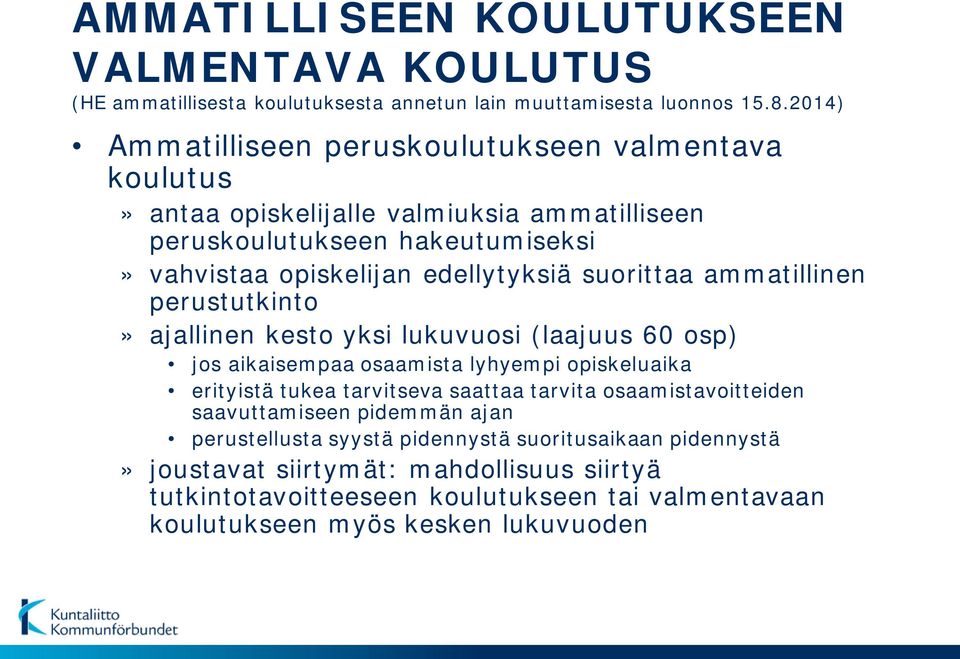 suorittaa ammatillinen perustutkinto» ajallinen kesto yksi lukuvuosi (laajuus 60 osp) jos aikaisempaa osaamista lyhyempi opiskeluaika erityistä tukea tarvitseva saattaa tarvita