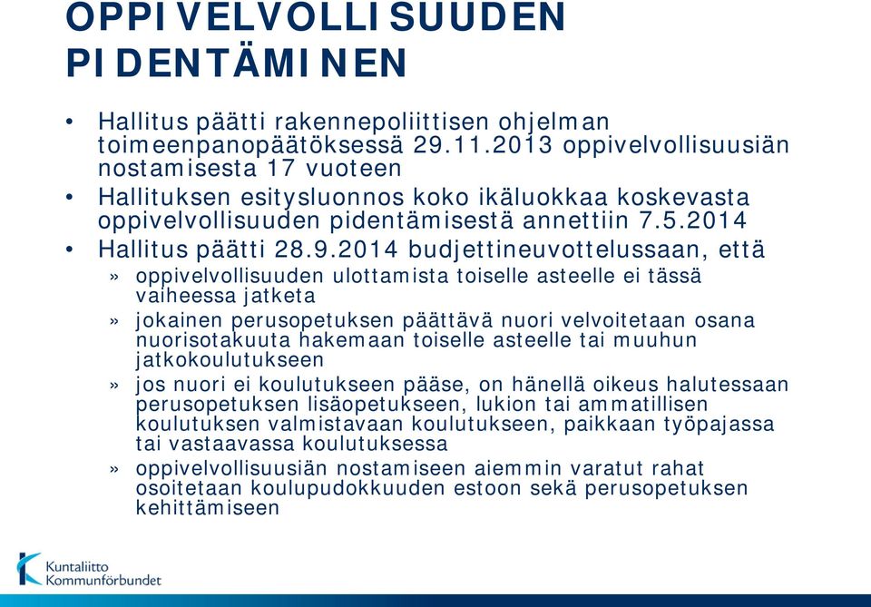 2014 budjettineuvottelussaan, että» oppivelvollisuuden ulottamista toiselle asteelle ei tässä vaiheessa jatketa» jokainen perusopetuksen päättävä nuori velvoitetaan osana nuorisotakuuta hakemaan