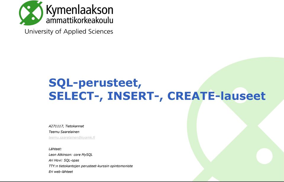 fi Lähteet: Leon Atkinson: core MySQL Ari Hovi: SQL-opas