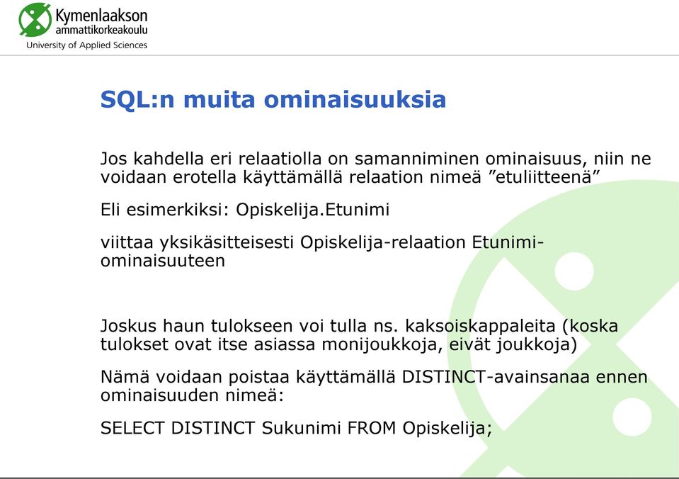 Etunimi viittaa yksikäsitteisesti Opiskelija-relaation Etunimiominaisuuteen Joskus haun tulokseen voi tulla ns.